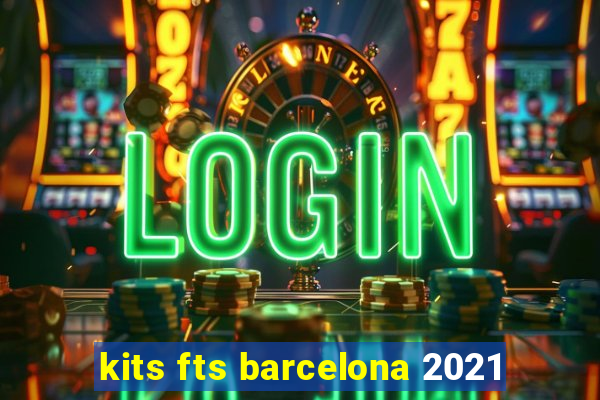 kits fts barcelona 2021